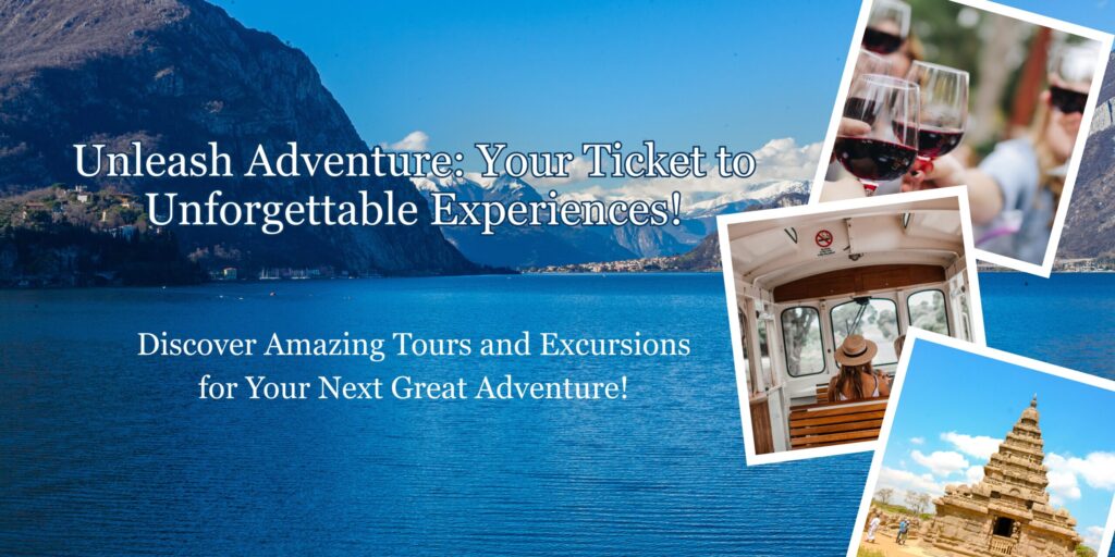 Discover Amazing Tours and Excursions for Your Next Great Adventure!